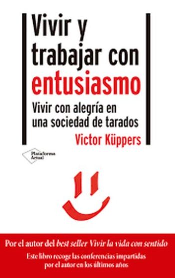VIVIR Y TRABAJAR CON ENTUSIASMO - VIVIR CON ALEGRIA EN UNA SOCIEDAD DE TARADOS