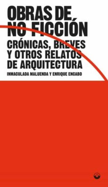OBRAS DE NO FICCIÓN - CRÓNICA, BREVES Y OTROS RELATOS DE ARQUITECTURA