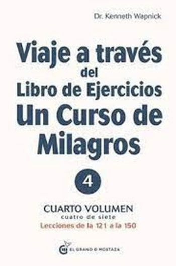 VIAJE A TRAVES DEL LIBRO DE EJERCICIOS UN CURSO DE MILAGROS - 4