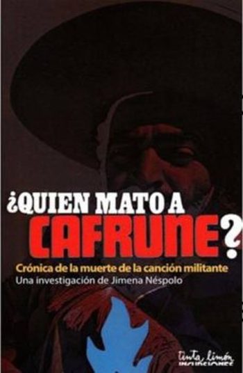 ¿QUIÉN MATÓ A CAFRUNE? CRÓNICA DE LA MUERTE DE LA CANCIÓN MILITANTE