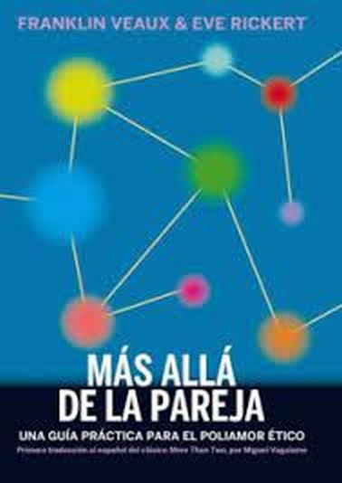 MÁS ALLÁ DE LA PAREJA - UNA GUÍA PRÁCTICA PARA EL POLIAMOR ÉTICO