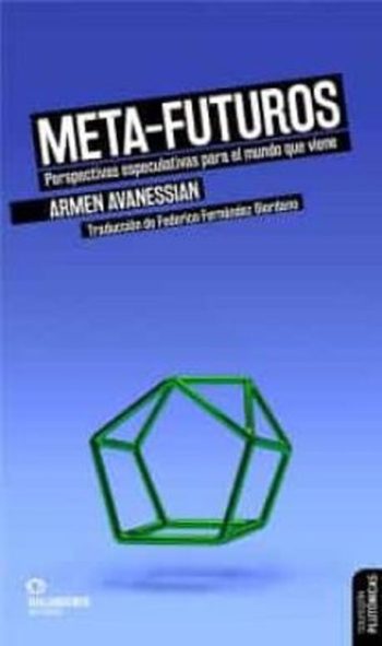 META-FUTUROS - PERSPECTIVAS ESPECULATIVAS PARA EL MUNDO QUE VIENE
