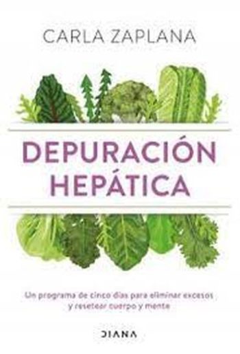 DEPURACION HEPATICA - Un programa de cinco días para eliminar excesos y resetear cuerpo y mente
