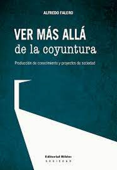 VER MAS ALLÁ DE LA COYUNTURA - Producción de conocimiento y proyectos de sociedad