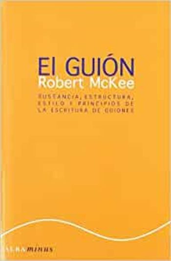 EL GUION - Sustancia, estructura, estilo y principios de la escritura de guiones