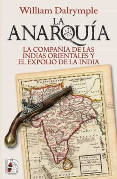 LA ANARQUÍA - LA COMPAÑÍA DE LAS INDIAS ORIENTALES Y EL EXPOLIO DE LA INDIA