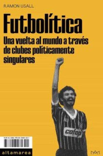 FUTBOLITICA - Una vuelta al mundo a traves de clubes politicamente singulares