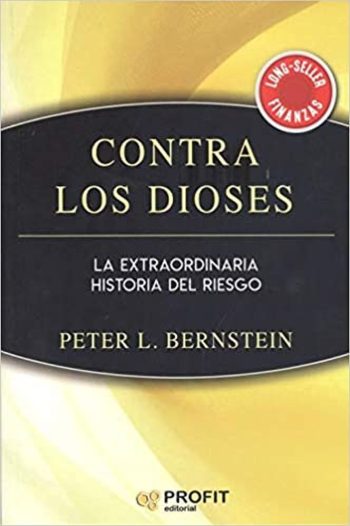 CONTRA LOS DIOSES - LA EXTRAORDINARIA HISTORIA DEL RIESGO