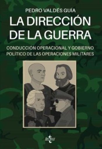 LA DIRECCION DE LA GUERRA - CONDUCCIÓN OPERACIONAL Y GOBIERNO POLÍTICO DE LAS OPERACIONES MILITARES