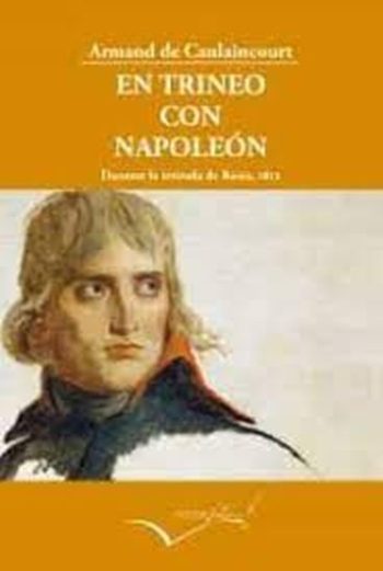 EN TRINEO CON NAPOLEON DURANTE LA RETIRADA DE RUSIA 1812
