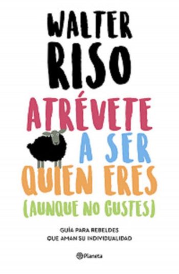 ATREVETE A SER QUIEN ERES (AUNQUE NO GUSTES) Guia para rebeldes que aman su individualidad