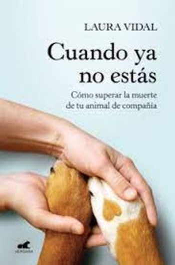 CUANDO YA NO ESTAS - COMO SUPERAR LA MUERTE DE TU ANIMAL DE COMPAÑÍA