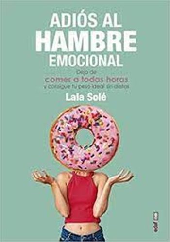ADIOS AL HAMBRE EMOCIONAL - Deja de comer a todas horas y consigue tu peso ideal sin dietas