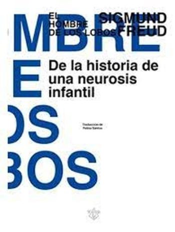 EL HOMBRE DE LOS LOBOS - DE LA HISTORIA DE UNA NEUROSIS INFANTIL