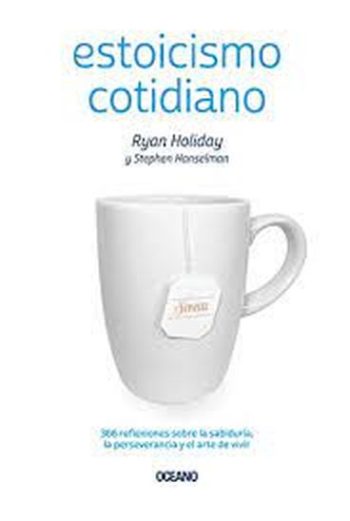ESTOICISMO COTIDIANO - 366 reflexiones sobre la sabiduría, la perseverancia y el arte de vivir