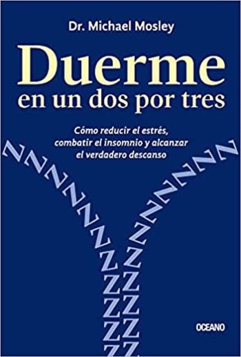 DUERME EN UN DOS POR TRES - Cómo reducir el estrés, combatir el insomnio y alcanzar el verdadero descanso