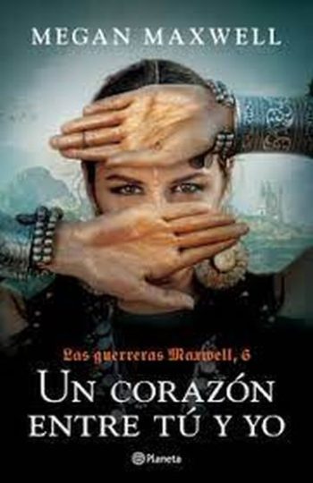 UN CORAZÓN ENTRE TU Y YO - LAS GUERRERAS MAXWELL 6