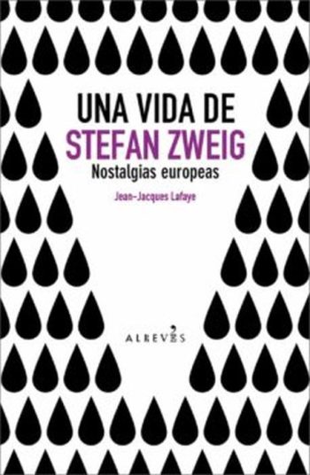 UNA VIDA DE STEFAN ZWEIG - NOSTALGIAS EUROPEAS