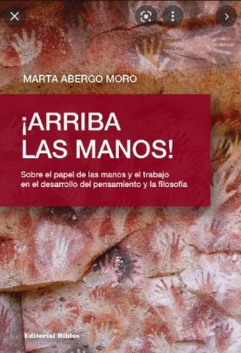 ¡ARRIBA LAS MANOS! - SOBRE EL PAPEL DE LAS MANOS Y EL TRABAJO EN EL DESARROLLO DEL PENSAMIENTO Y LA FILOSOFÍA