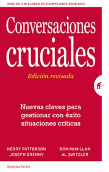 CONVERSACIONES CRUCIALES - NUEVAS CLAVES PARA GESTIONAR CON ÉXITO SITUACIONES CRÍTICAS