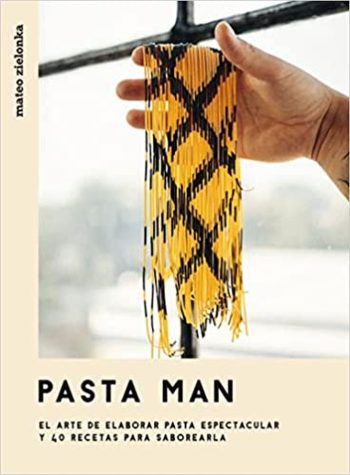 PASTA MAN - El arte de elaborar pasta espectacular y 40 recetas para saborearla