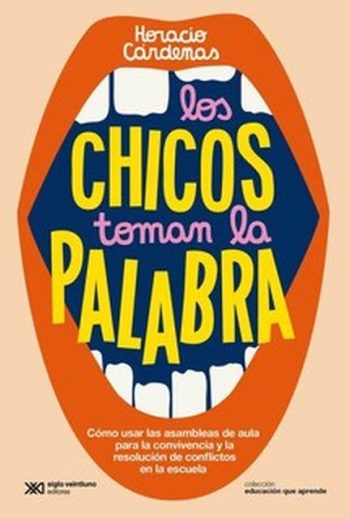 LOS CHICOS TOMAN LA PALABRA - Cómo usar las asambleas de aula para la convivencia y la resolución de conflictos en la escuela