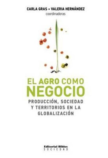 EL AGRO COMO NEGOCIO - Producción, sociedad y territorios en la globalización.