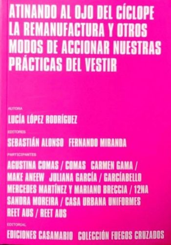 ATINANDO AL OJO DEL CÍCLOPE - La remanufactura y otros modos de accionar nuestras prácticas del vestir
