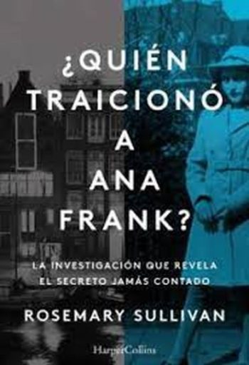 ¿QUIEN TRAICIONO A ANA FRANK?- LA INVESTIGACION QUE REVELA EL SECRETO JAMAS CONTADO