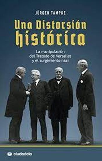 UNA DISTORSION HISTORICA - LA MANIPULACION DEL TRATADO DE VERSALLES Y EL SURGIMIENTO NAZI