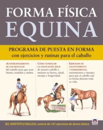 FORMA FÍSICA EQUINA: PROGRAMA DE PUESTA EN FORMA CON EJERCICIOS Y RUTINAS PARA EL CABALLO