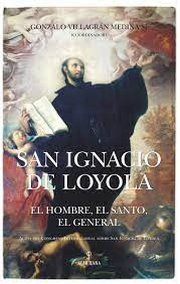 SAN IGNACIO DE LOYOLA - EL HOMBRE, EL SANTO, EL GENERAL