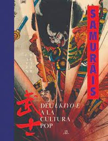 SAMURAIS - DEL UKIYO-E A LA CULTURA POP