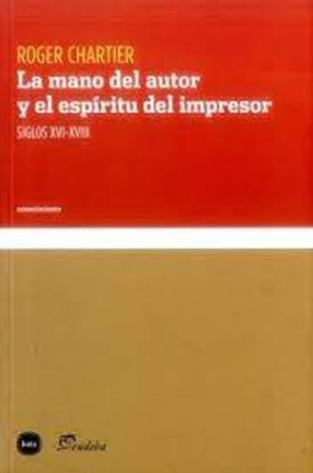 LA MANO DEL AUTOR Y EL ESPÍRITU DEL IMPRESOR SIGLOS XVI-XVIII