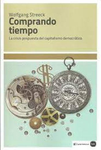 COMPRANDO TIEMPO - LA CRISIS POSPUESTA DEL CAPITALISMO DEMOCRÁTICO