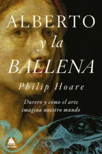 ALBERTO Y LA BALLENA - DURERO Y COMO EL ARTE IMAGINA NUESTRO MUNDO