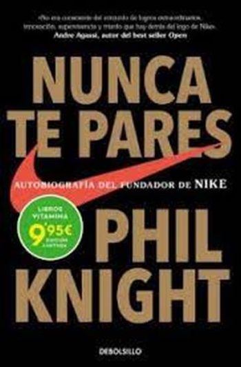 NUNCA TE PARES - Autobiografía del fundador de NIKE