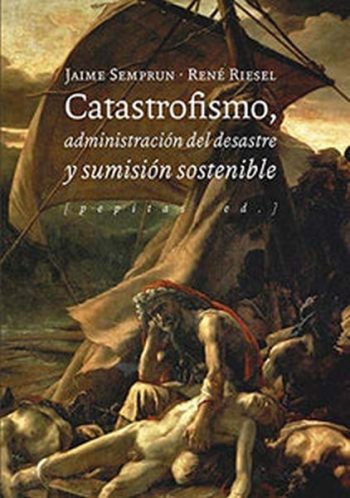 CATASTROFISMO, ADMINISTRACIÓN DEL DESASTRE Y SUMISIÓN SOSTENIBLE