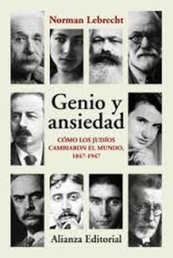 GENIO Y ANSIEDAD - CÓMO LOS JUDIOS CAMBIARON EL MUNDO, 1847-1947