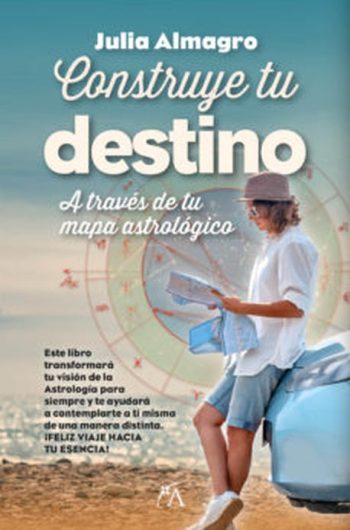 CONSTRUYE TU DESTINO - A TRAVÉS DE TU MAPA ASTROLÓGICO