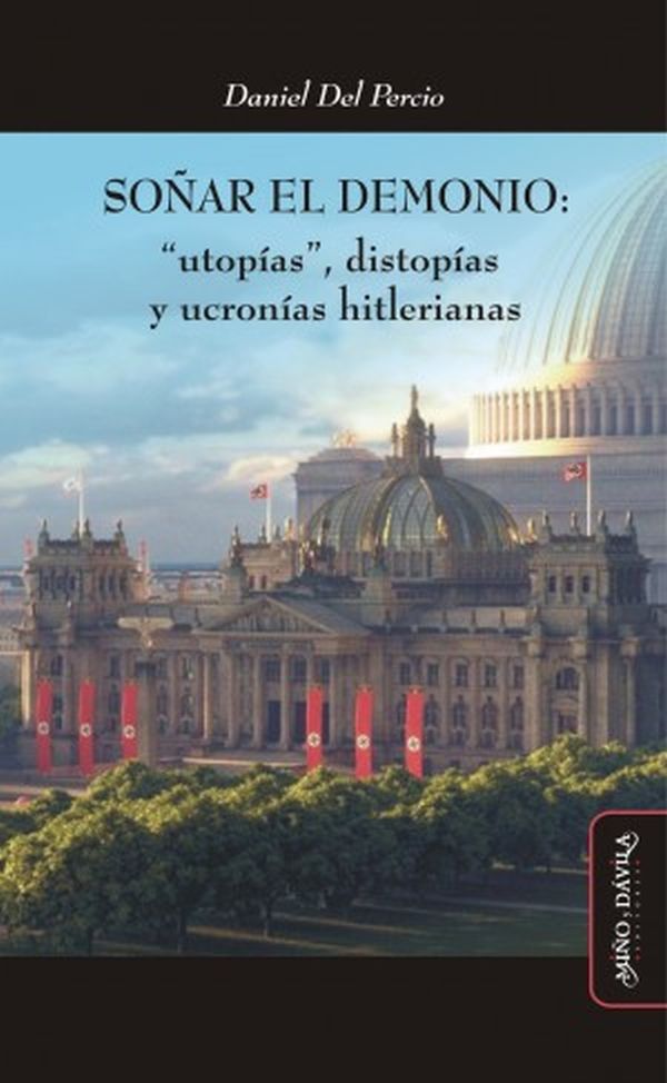 SOÑAR EL DEMONIO - UTOPIAS, DISTOPIAS Y UCRONIAS HITLERIANAS