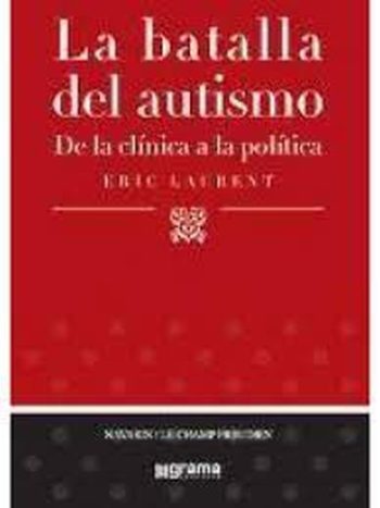 LA BATALLA DEL AUTISMO, LA - DE LA CLINICIA A LA POLITICA