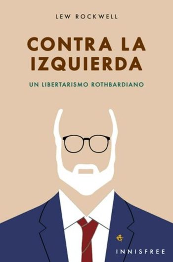 CONTRA LA IZQUIERDA - Un libertarismo rothbardiano