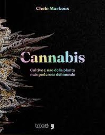 CANNABIS - CULTIVO Y USO DE LA PLANTA MAS PODEROSA DEL MUNDO