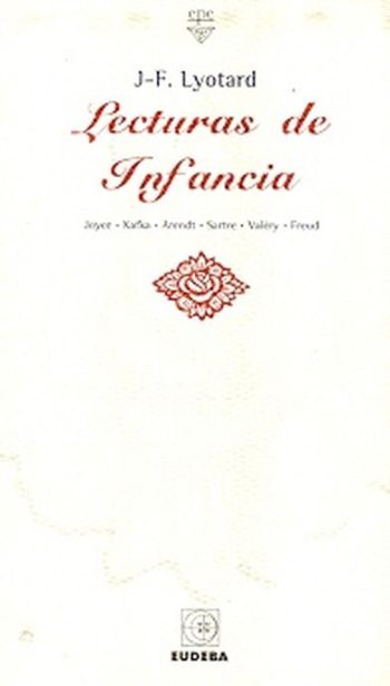 LECTURAS DE INFANCIA - Joyce, Kafka, Arendt, Sartre, Valéry, Freud