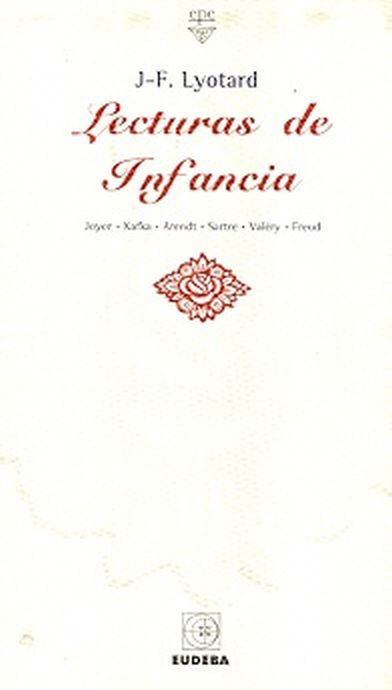 LECTURAS DE INFANCIA - Joyce, Kafka, Arendt, Sartre, Valéry, Freud