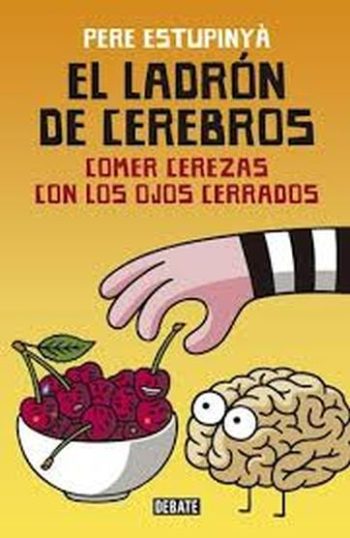 EL LADRÓN DE CEREBROS - COMER CEREZAS CON LOS OJOS CERRADOS