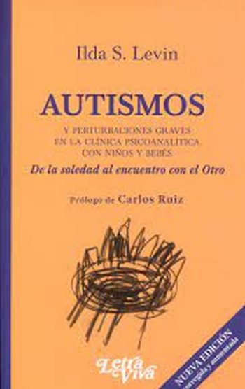 AUTISMOS Y PERTURBACIONES GRAVES EN LA CLINICA PSICOANALITICA CON NIÑOS Y BEBES - De la soledad al encuentro con el otro