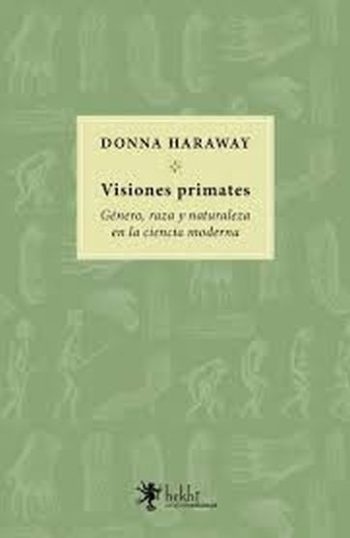 VISIONES PRIMATES - Género, raza y naturaleza en la ciencia moderna