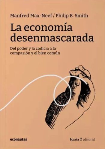 ECONOMIA DESENMASCARADA - Del poder y la codicia a la compasión y el bien común